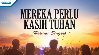 Mereka Perlu Kasih Tuhan - Hosana Singers (with lyric)