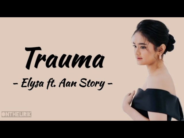 TRAUMA - Elysa feat. Aan Story | Lirik Lagu class=