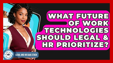 What Future Of Work Technologies Should Legal & HR Prioritize? - Legal And HR SaaS Stack