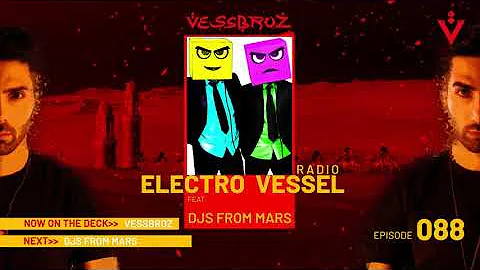 Electro Vessel with Vessbroz Episode 88 ft. DJs from Mars