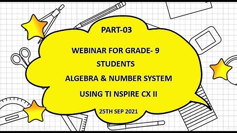 Webinar For Grade 9 Students, Algebra and Number System using TI Nspire CX II