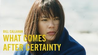 Video thumbnail of "Bill Callahan - What Comes After Certainty"