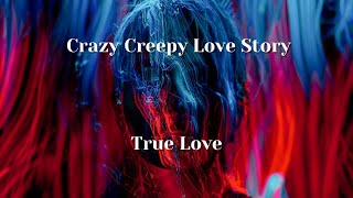 Crazy Creepy Love Story