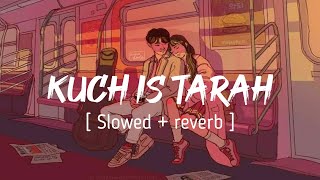 KUCH IS TARAH ( Slowed   reverb ) - Doorie || Atif Aslam || EARGASM