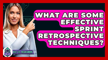 What Are Some Effective Sprint Retrospective Techniques? - Next LVL Programming