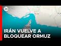 Irán cierra nuevamente el estrecho de Ormuz 🚢