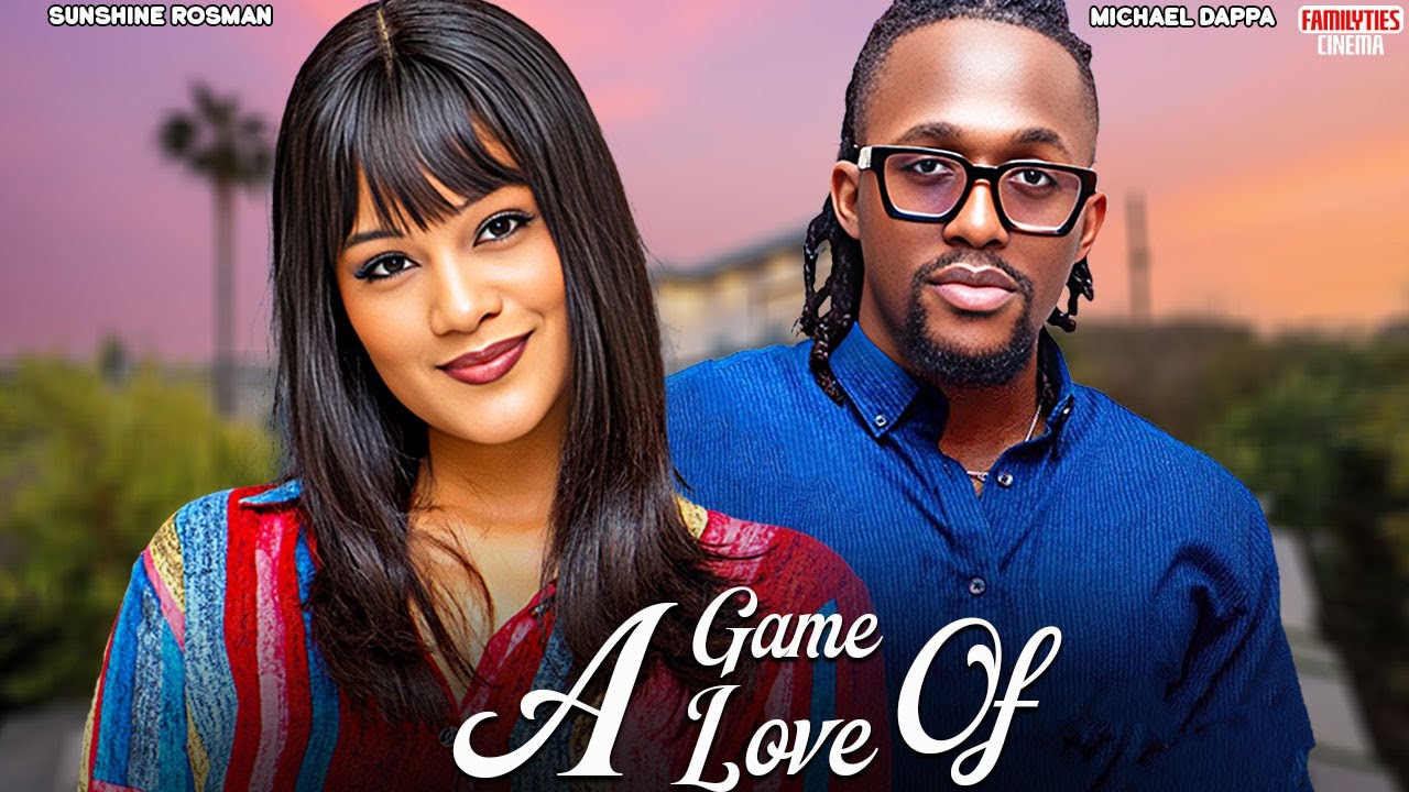 A GAME OF LOVE - MICHAEL DAPPA, SUNSHINE ROSMAN - Nigerian Movie