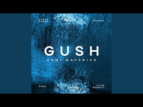 Gush (feat. Kunle Kenny, Fiyin Adeniyi, Defayo & Fidel)