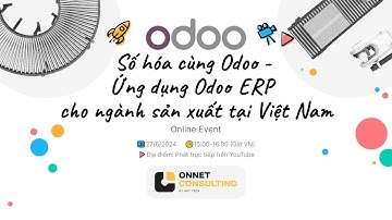 Số hóa cùng Odoo - Ứng dụng Odoo ERP cho ngành sản xuất tại Việt Nam ( Odoo x Onnet Consulting)