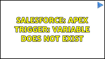 Salesforce: Apex Trigger: Variable does not exist (2 Solutions!!)