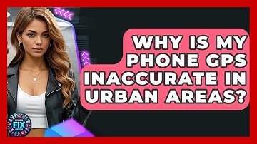 Why Is My Phone GPS Inaccurate In Urban Areas? - Phone Fix and Features