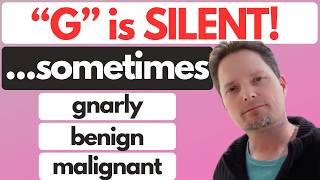 AMERICAN PRONUNCIATION/SILENT G, GNAT, GNAW, FOREIGN, MALIGN, BENIGN/LEARN WITH COMPREHENSIBLE INPUT
