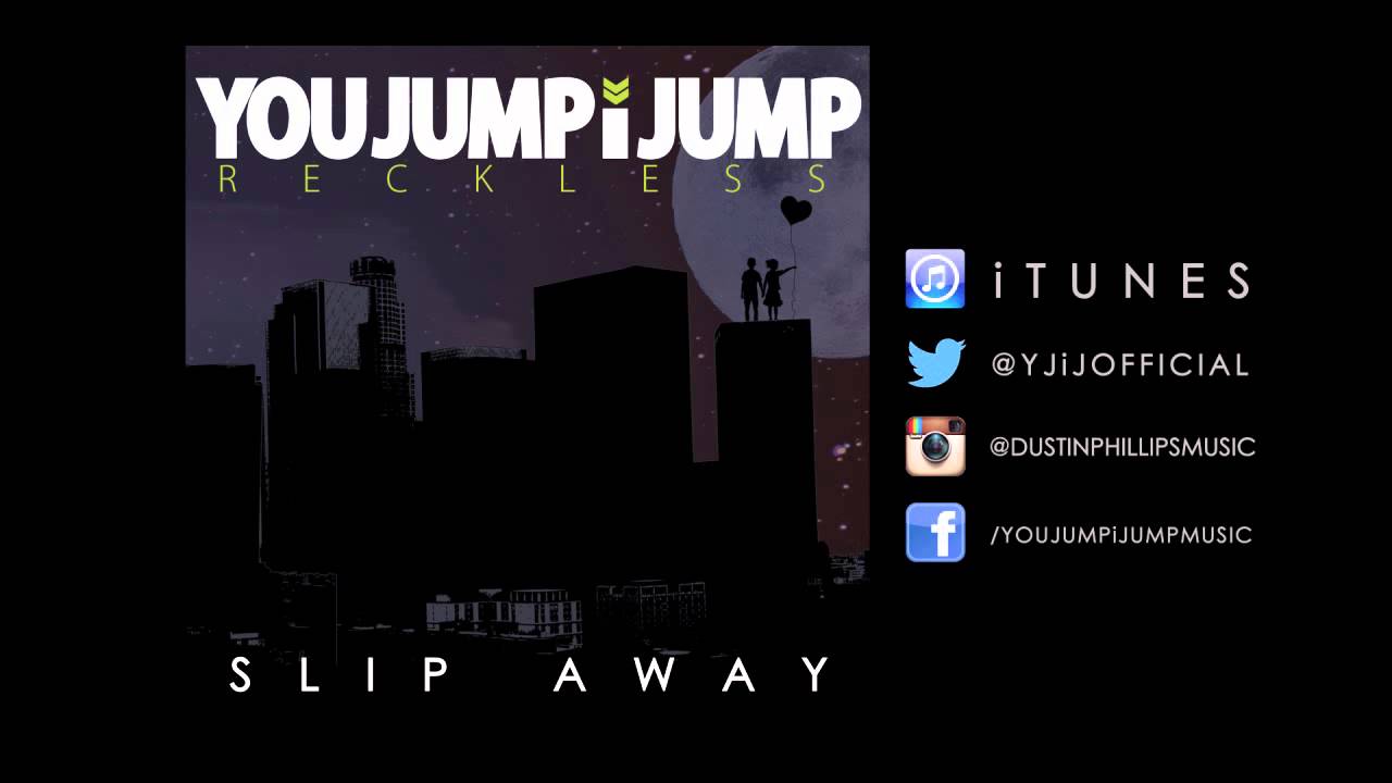 You Jump, i Jump - Slip Away (Lyrics in Description)