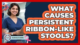 What Causes Persistent Ribbon-Like Stools
