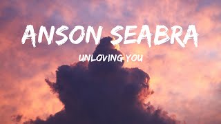 Unloving You - Anson Seabra [Lyrics]