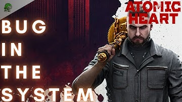 Atomic Heart Bug in the System