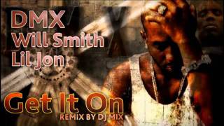DMX & Will Smith ft. Lil Jon - Get it on (remix by Dj.MIX) 2011-2012