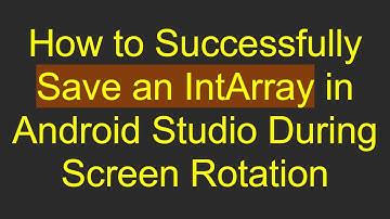 How to Successfully Save an IntArray in Android Studio During Screen Rotation