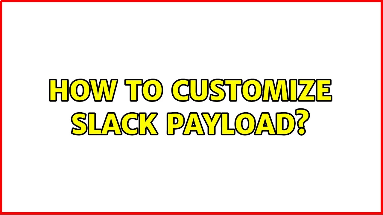 How to customize slack payload? YouTube