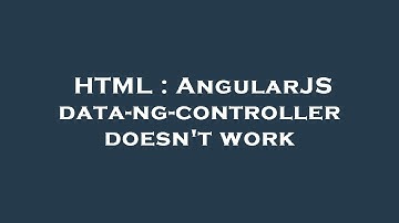 HTML : AngularJS data-ng-controller doesn