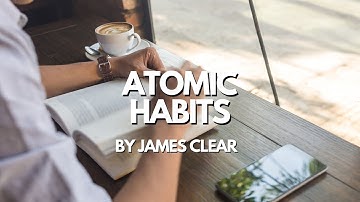 Atomic Habits: How Tiny Changes Lead to Massive Results - James Clear’s Secrets for Success
