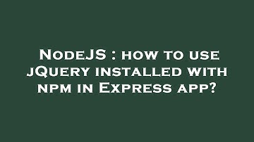 NodeJS : how to use jQuery installed with npm in Express app?