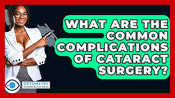 What Are The Common Complications Of Cataract Surgery? - Optometry Knowledge Base