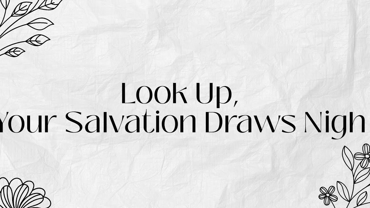 Look Up, Your Salvation Draws Nigh