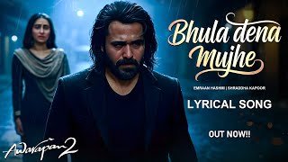 Bhula Dena Mujhe - Awarapan 2 | New Hindi Song 2025 | Emraan Hashmi, Shraddha K | LYRICAL