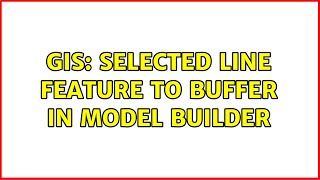 GIS: Selected Line feature to Buffer in Model Builder