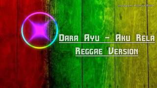 Aku Rela - Dara Ayu Reggae Version ( Lirik )