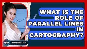 What Is The Role Of Parallel Lines In Cartography? - Your Algebra Coach