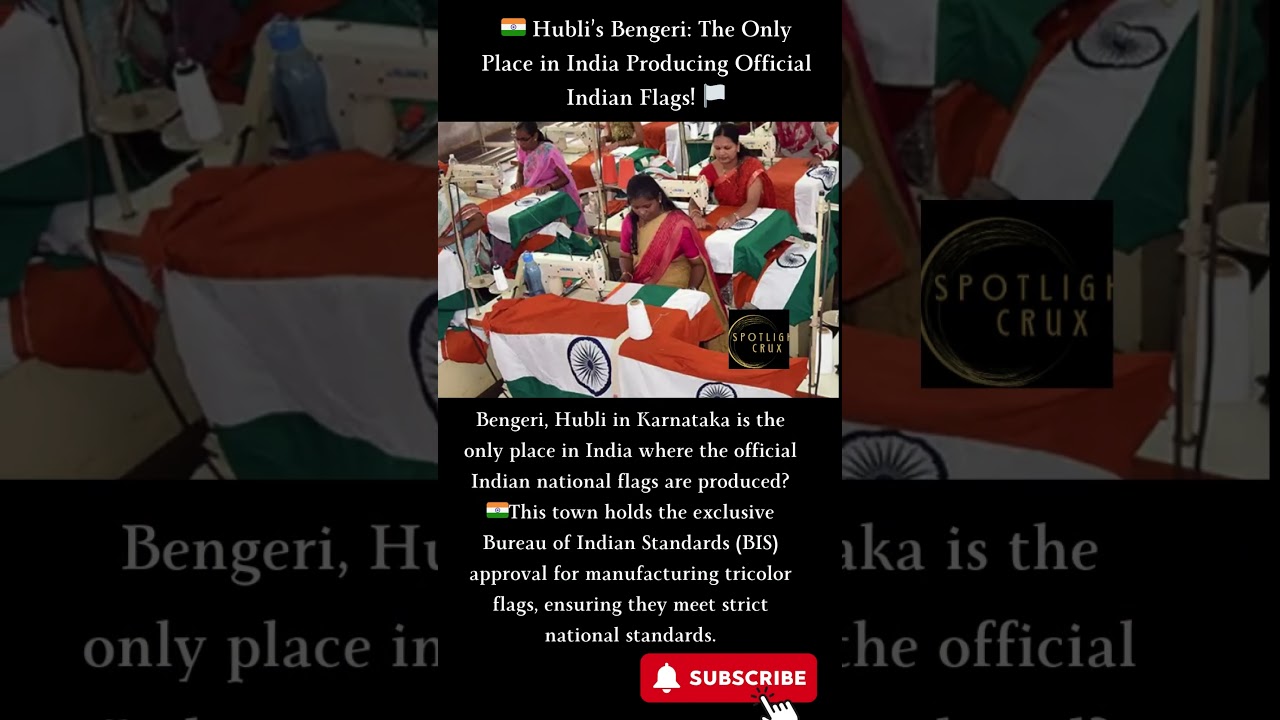 Hubli’s Bengeri: The Only Place in India Producing Official Indian Flags! 🏳️✨