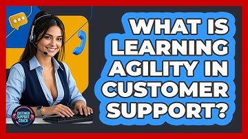 What Is Learning Agility In Customer Support? - Customer Support Coach