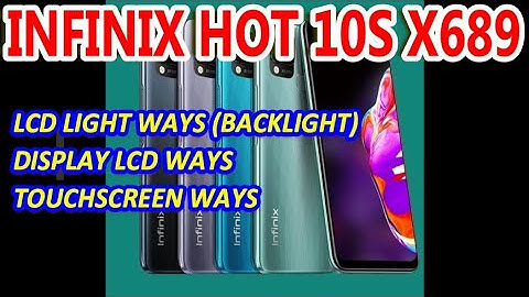 INFINIX HOT 10S X689 : LCD LIGHT WAYS (BACKLIGHT), DISPLAY LCD WAYS & TOUCHSCREEN WAYS
