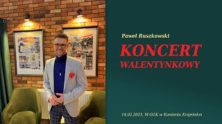 Paweł Ruszkowski - KONCERT WALENTYNKOWY w M-GOK w Kamieniu Krajeńskim 14.02.2023 [CAŁOŚĆ]