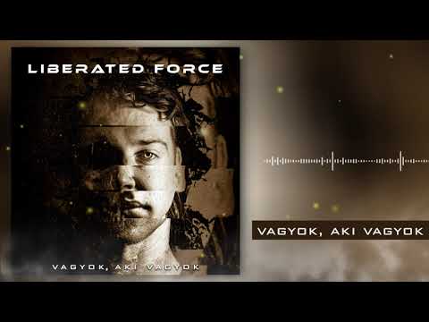 Liberated Force zenekar - Vagyok, Aki Vagyok