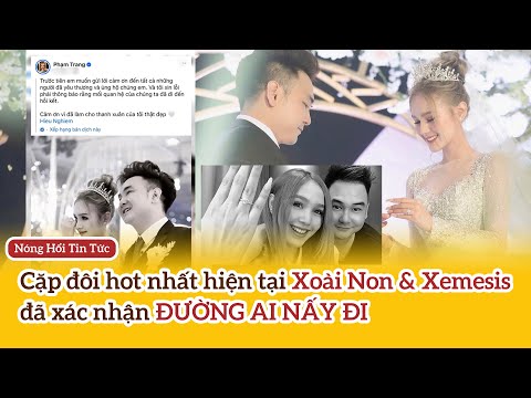 Cặp đôi hot nhất hiện tại Xoài Non & Xemesis đã xác nhận ĐƯỜNG AI NẤY ĐI | Nóng hổi Tin Tức
