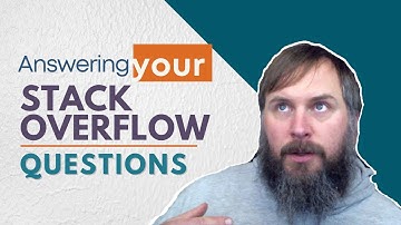 Answering Your Stack Overflow Questions - Episode 1