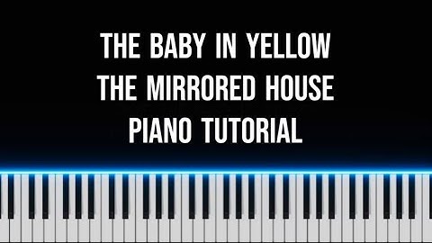The Baby In Yellow: The Mirrored House - Piano Tutorial