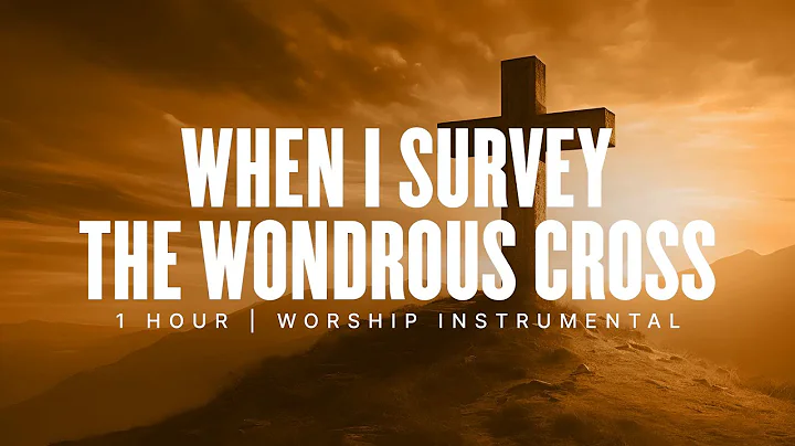 When I Survey The Wondrous Cross | 1 Hour of Instrumental Worship | Prayer Music