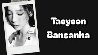 Taeyeon Girls' Generation - Bansanka Lyrics Terjemahan (Rom / Indonesia)