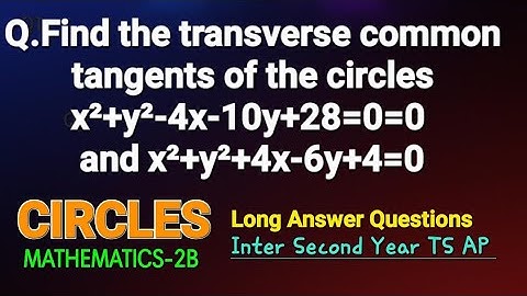 #circles Find the transverse common tangents of the circles x²+y²-4x-10y+28=0=0 and x²+y²+4x-6y+4=0
