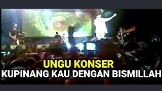 KUPINANG KAU DENGAN BISMILLAH - UNGU LIVE KONSER