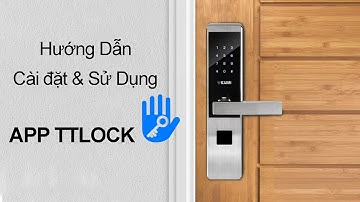 Hướng Dẫn Cài Đặt Và Sử Dụng App TTLock - KAIMI HL114 APP
