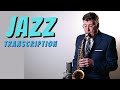 Jazz Transcription | how to play Jazz Saxophone