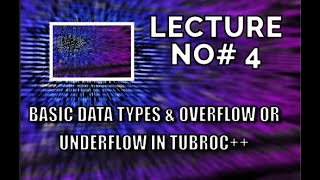 BASIC DATA TYPES & OVERFLOW OR UNDERFLOW IN TURBOC++ | LECTURE #4