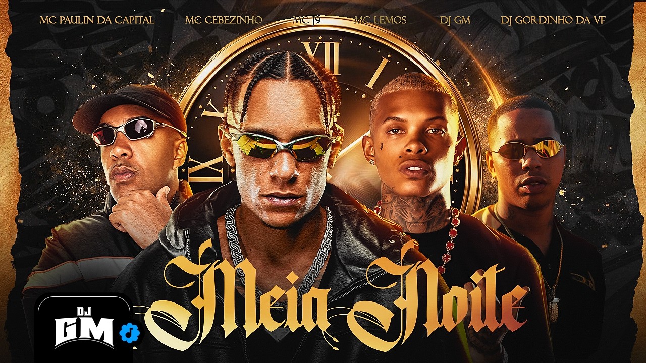 MEIA NOITE - MC Paulin da Capital, MC Cebezinho, MC J9 e MC Lemos (DJ GM e DJ Gordinho da VF)