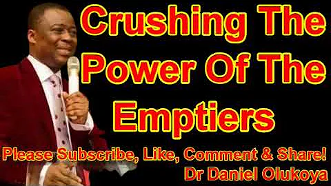 CRUSHING THE POWER OF THE EMPTIERS - DR DANIEL OLU...