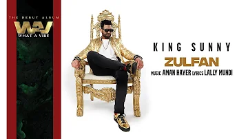 ZULFAN (Official Full Audio )  | KING SUNNY | AMAN HAYER | LALLY MUNDI | LATEST PUNJABI SONG